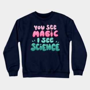 You see magic, I see science Crewneck Sweatshirt